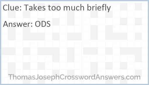 Takes Too Much Briefly Crossword Clue