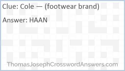 Cole — (footwear brand) crossword clue - ThomasJosephCrosswordAnswers.com