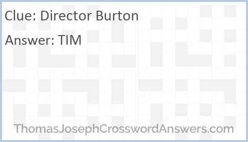 Director Burton crossword clue ThomasJosephCrosswordAnswers com