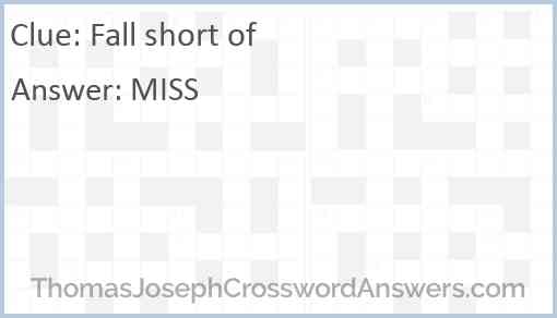 Fall short of crossword clue ThomasJosephCrosswordAnswers com
