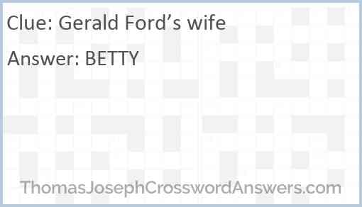 Gerald Ford s wife crossword clue ThomasJosephCrosswordAnswers com