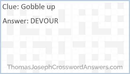 Gobble up crossword clue ThomasJosephCrosswordAnswers com