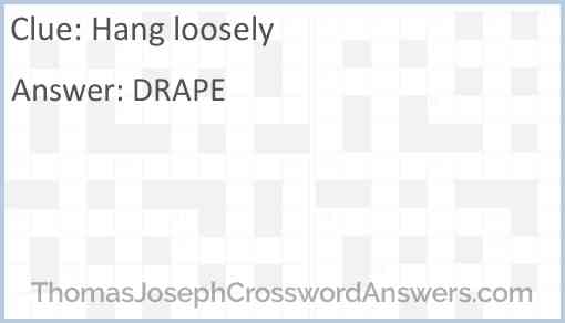 Hang loosely crossword clue ThomasJosephCrosswordAnswers com