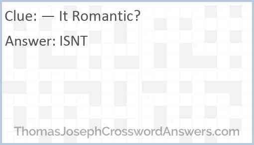It Romantic? crossword clue ThomasJosephCrosswordAnswers com