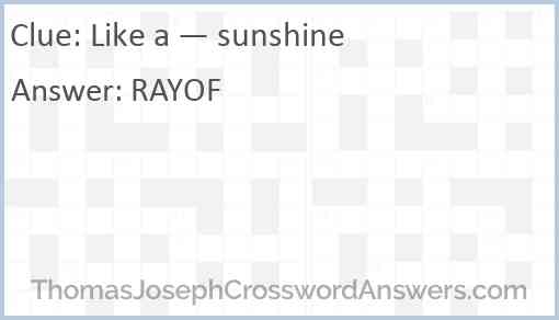 Like a — sunshine crossword clue - ThomasJosephCrosswordAnswers.com