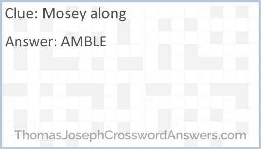 Mosey along crossword clue ThomasJosephCrosswordAnswers com
