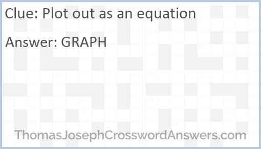 Plot out as an equation crossword clue - ThomasJosephCrosswordAnswers.com