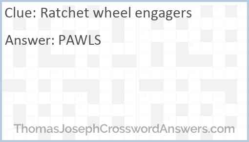 Ratchet wheel engagers crossword clue ThomasJosephCrosswordAnswers com