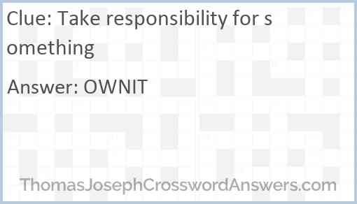 Take responsibility for something crossword clue