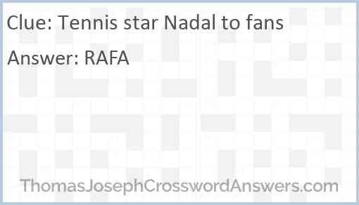 Tennis star Nadal to fans crossword clue - ThomasJosephCrosswordAnswers.com